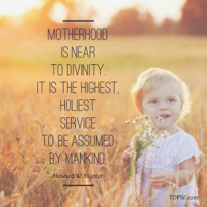 Lds Motherhood Quotes Motherhood quotes
