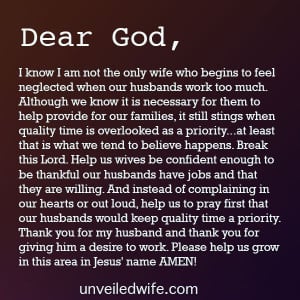 Dear Lord, I know I am not the only wife who begins to feel neglected ...
