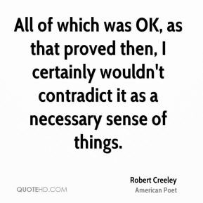Robert Creeley - All of which was OK, as that proved then, I certainly ...