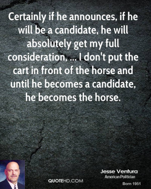 Certainly if he announces, if he will be a candidate, he will ...