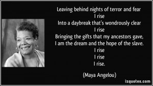... dream and the hope of the slave. I rise I rise I rise. - Maya Angelou