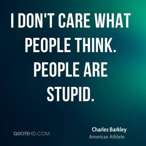 ... -barkley-athlete-quote-i-dont-care-what-people-think-people-are.jpg