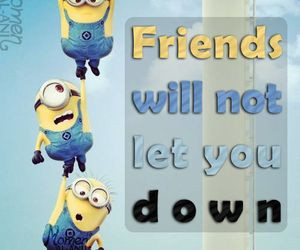 friends will not let you down