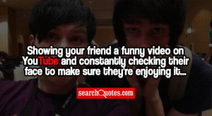 Showing your friend a funny video on YouTube and constantly checking ...