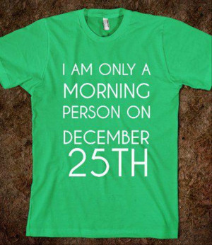 am only a morning person on christmas, funny quotes