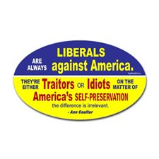 Liberals - Idiots or Traitors Quote Oval Sticker for