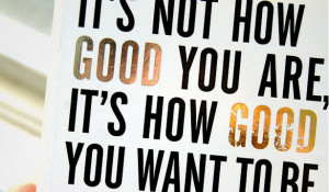 It's not how good you are, it's how good you want to be by Paul Arden