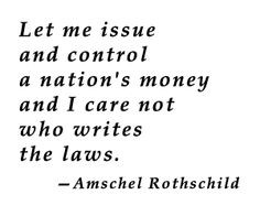 Let Me Issue And Control a Nation’s Money…