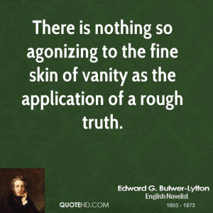 There is nothing so agonizing to the fine skin of vanity as the ...