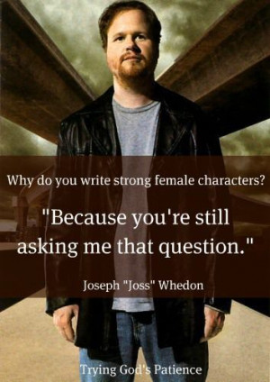 ... Joss Whedon, Avengers Assembl, Quote, Female Character, Josswhedon