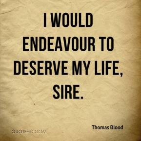 Thomas Blood - I would endeavour to deserve my life, Sire.