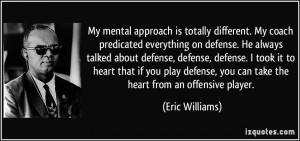 My mental approach is totally different. My coach predicated ...