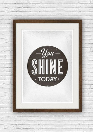 love to check out this You Shine Today ($ 20) print for a quick ...