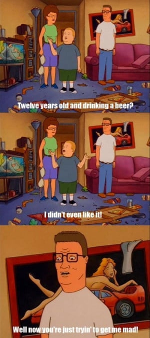 King of the Hill Bobby beer now youre just trying to get me mad bro ...