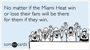 No matter if the Miami Heat win or lose their fans will be there for ...