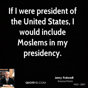 If I were president of the United States, I would include Moslems in ...