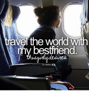 Travel the world with my BEST friend: Best Friends Quotes, My Best ...