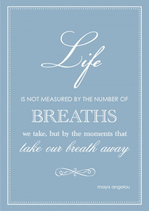 ... by the moments that take our breath away - Maya Angelou #quote #blue