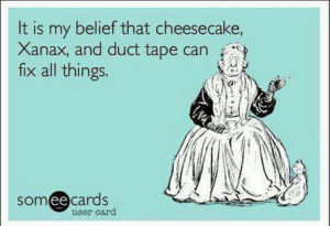 Xanax, cheesecake, and duct tape.