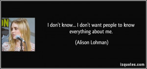 don't know... I don't want people to know everything about me ...