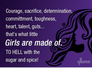Girls are made of... #quotes #gurlyquotes #Women #Womenquotes #Yllume