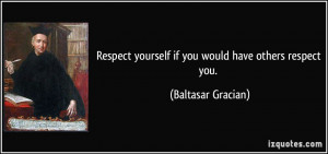 quote-respect-yourself-if-you-would-have-others-respect-you-baltasar ...