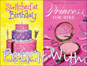 Pair It With: Switched at Birthday and Princess for Hire