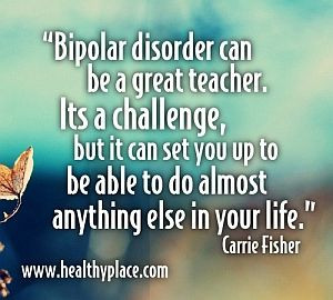 Inspirational bipolar quote - Bipolar disorder can be a great teacher ...