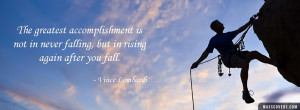 ... in never falling, but in rising again after you fall - Vince Lombardi
