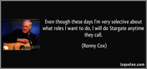 ... roles I want to do, I will do Stargate anytime they call. - Ronny Cox