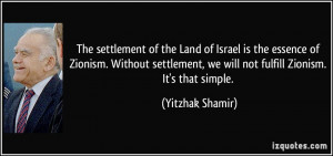 The settlement of the Land of Israel is the essence of Zionism ...