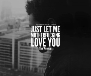 Go Back > Gallery For > The Weeknd Quotes