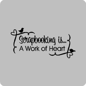 scrapbooks is a work of the heart scrapbook quotes wall words decals ...