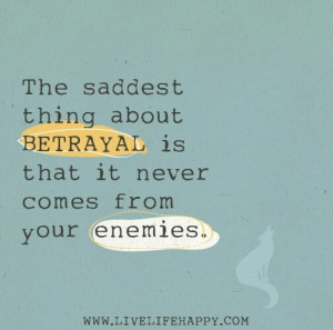 So sooo true.....Betrayal