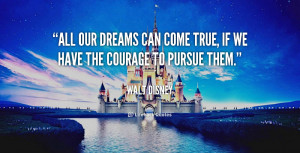 quote-Walt-Disney-all-our-dreams-can-come-true-if-247