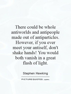 You would both vanish in a great flash of light Picture Quote 1