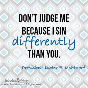 One Of My Favorite Quotes From President Uchtdorf How Do You Love