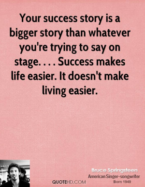 Your success story is a bigger story than whatever you're trying to ...