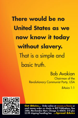 From BAsics, from the talks and writings of Bob Avakian . Order here .