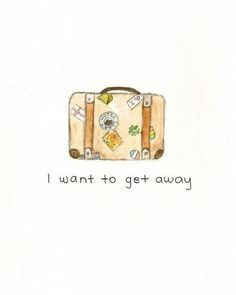 want to get away