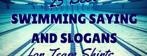 25 Best Swimming Sayings and Slogans for Team Shirts