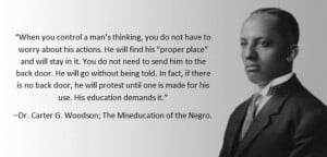 Great quote by Dr. Carter G. Woodson