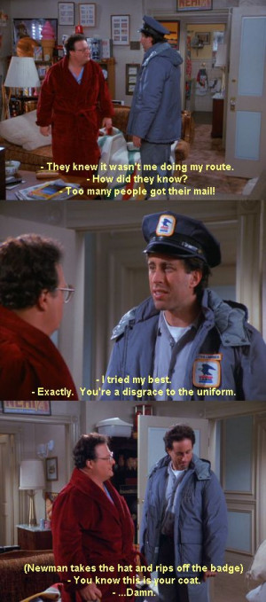 Seinfeld quote - Newman is upset with how Jerry delivered the mail ...