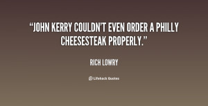 John Kerry couldn't even order a Philly cheesesteak properly.”