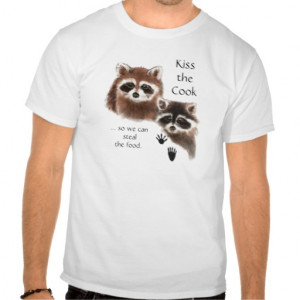 Funny Quote Kiss the Cook Cute Raccoons, Animal Tee Shirt