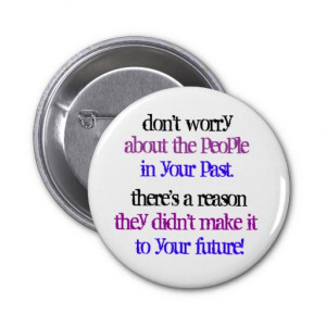 don't worry about the people in your past button
