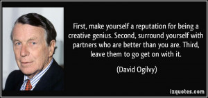 First, make yourself a reputation for being a creative genius. Second ...