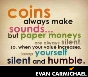 ... . So, when your value increases, keep yourself silent and humble