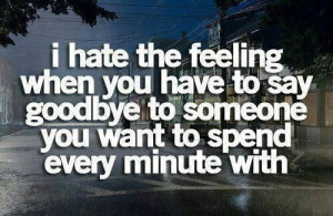 hate saying goodbye...