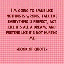 Quotes of the day : Pretending to be happy can actually makes you ...